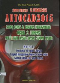 Image of SERI BUKU 2 DIMENSI AUTOCAD 2015 SUPER CEPAT & RINGKAS MENGGAMBAR OBJEK 2 DIMENSI MULAI DARI DASAR (BASIC) SAMPAI MAHIR